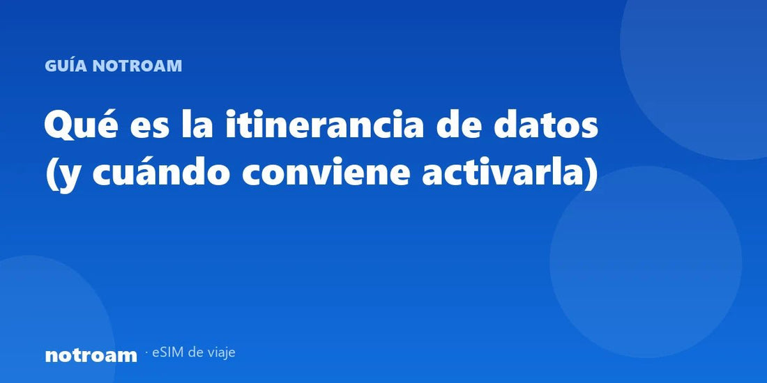 Qué es la itinerancia de datos (y cuándo conviene activarla)