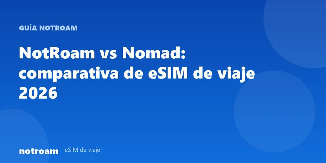 NotRoam vs Nomad: comparativa de eSIM de viaje 2026
