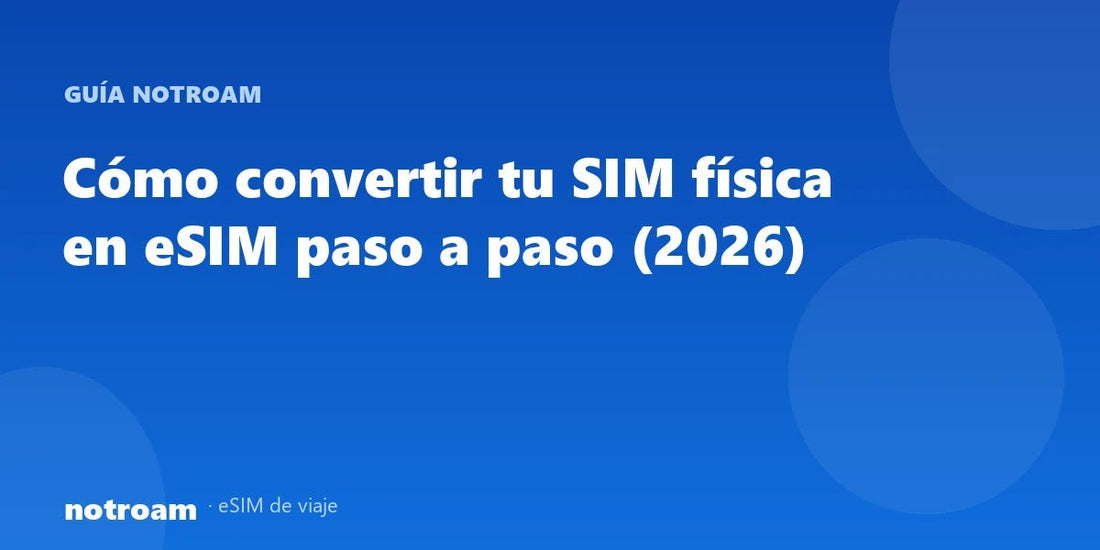 Cómo convertir tu SIM física en eSIM paso a paso (2026)