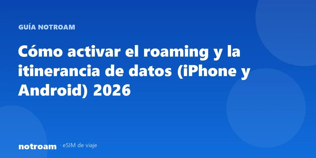 Cómo activar el roaming y la itinerancia de datos (iPhone y Android) 2026