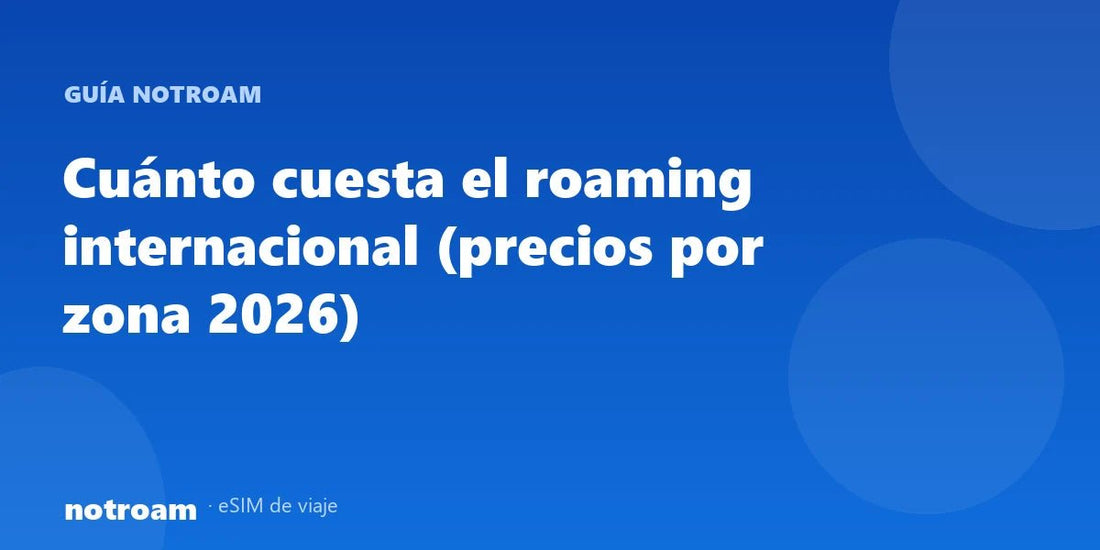 Cuánto cuesta el roaming internacional (precios por zona 2026)