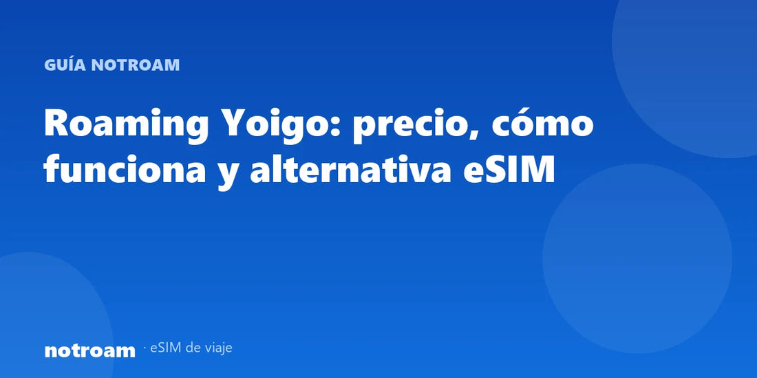 Roaming Yoigo: precio, cómo funciona y alternativa eSIM