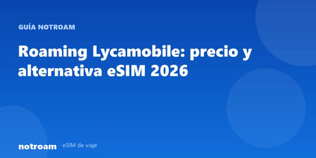 Roaming Lycamobile: precio y alternativa eSIM 2026